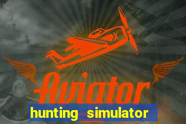 hunting simulator 4x4 dinheiro infinito